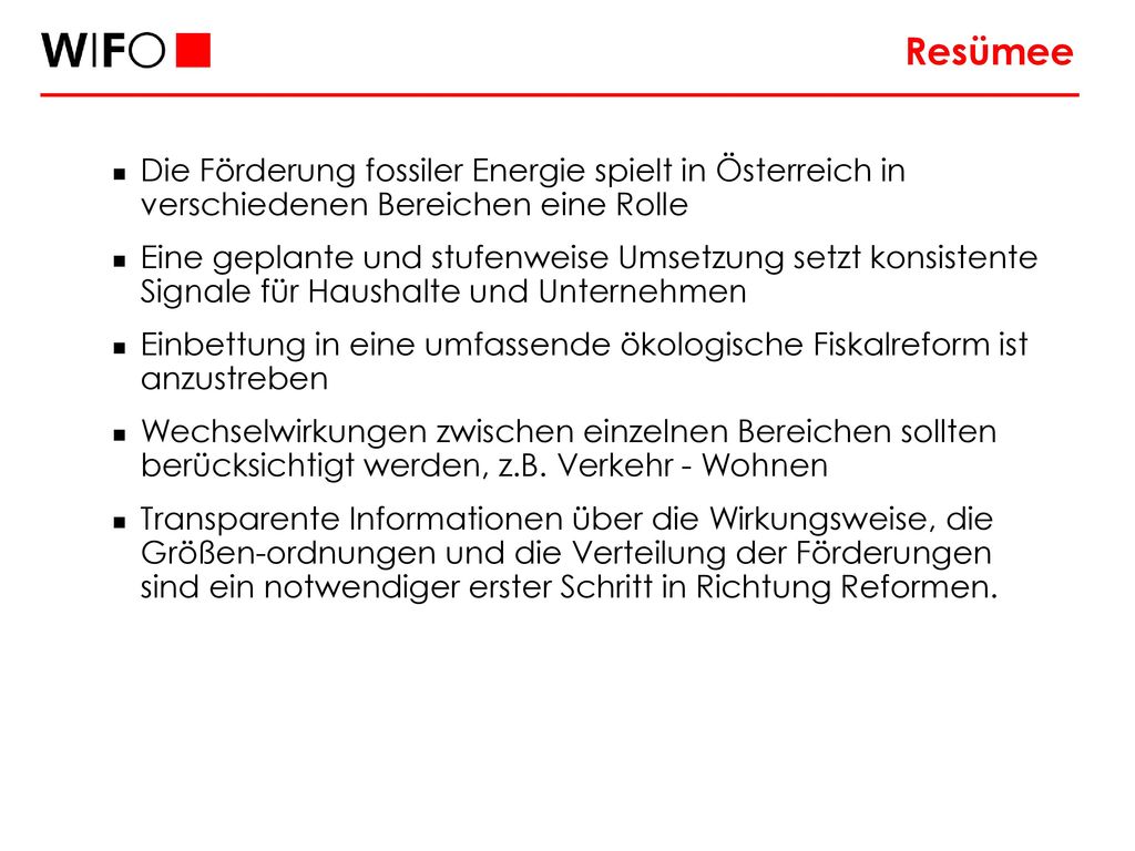 Resümee Die Förderung fossiler Energie spielt in Österreich in verschiedenen Bereichen eine Rolle.
