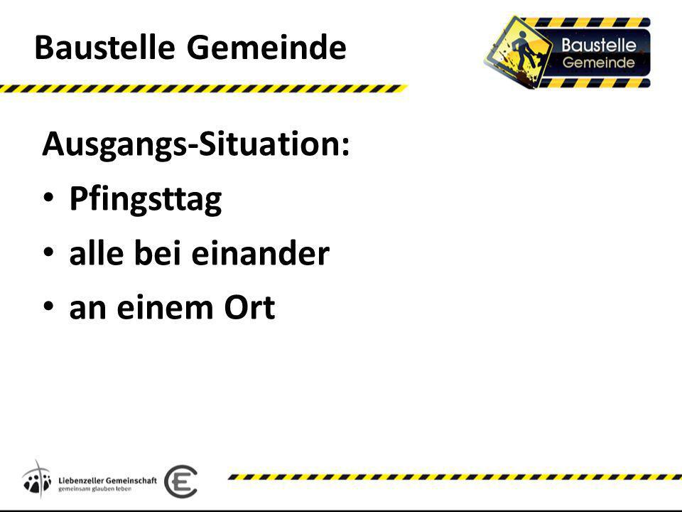 Ausgangs-Situation: Pfingsttag alle bei einander an einem Ort