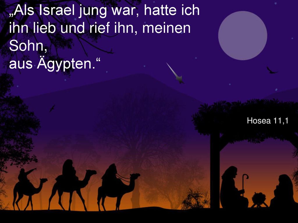 „Als Israel jung war, hatte ich ihn lieb und rief ihn, meinen Sohn, aus Ägypten.