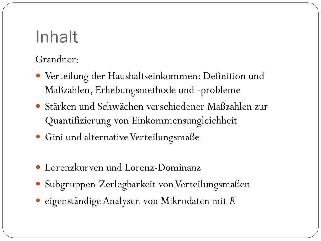 Inhalt Grandner: Verteilung der Haushaltseinkommen: Definition und Maßzahlen, Erhebungsmethode und -probleme.