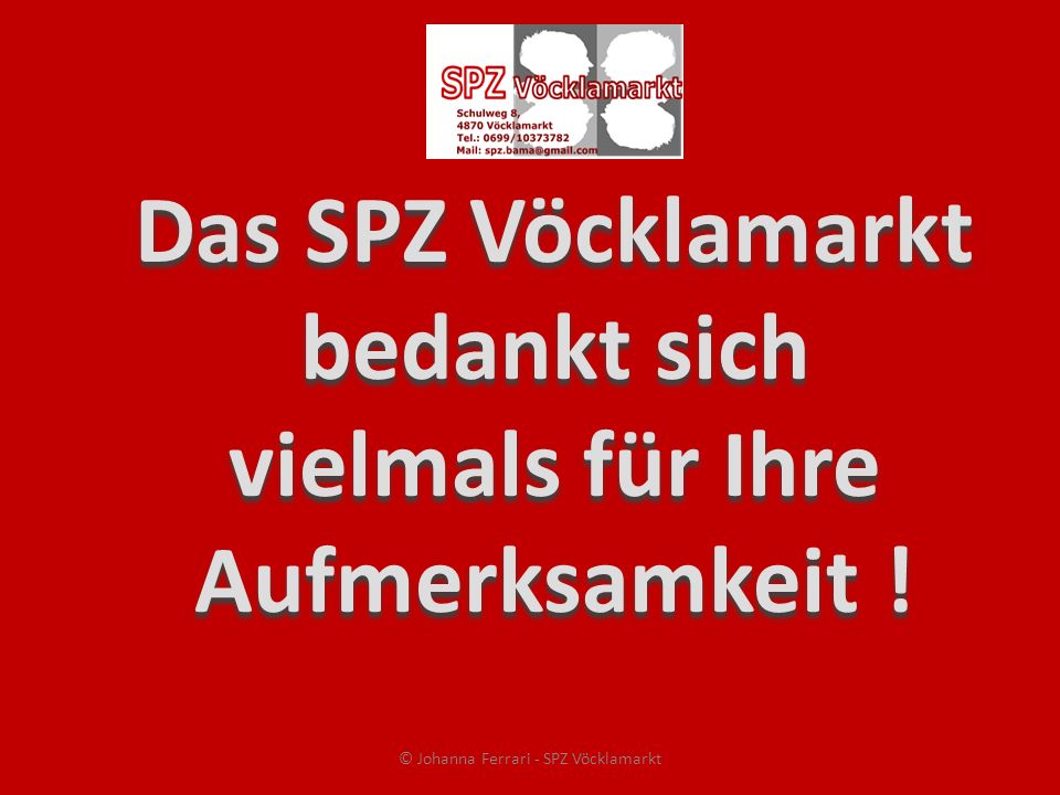 Das SPZ Vöcklamarkt bedankt sich vielmals für Ihre Aufmerksamkeit !