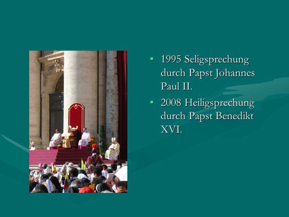 1995 Seligsprechung durch Papst Johannes Paul II.