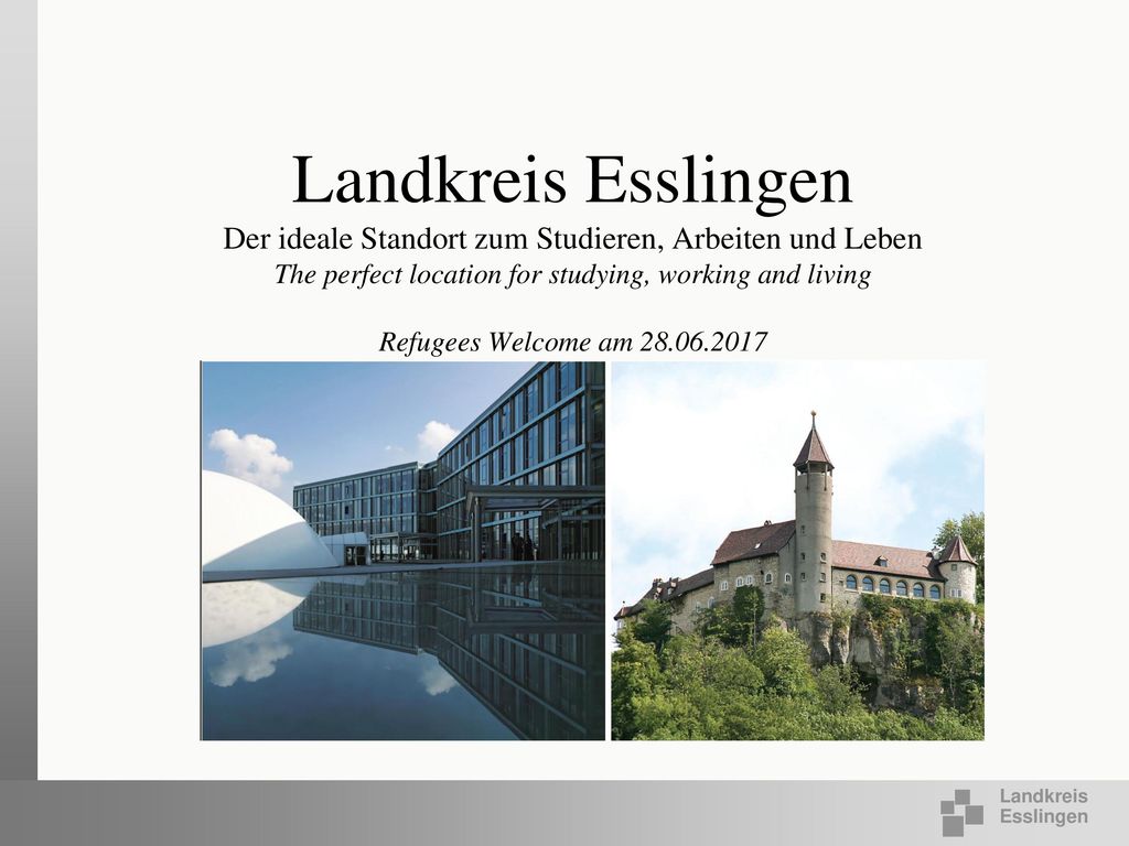 Landkreis Esslingen Der ideale Standort zum Studieren, Arbeiten und Leben The perfect location for studying, working and living Refugees Welcome am