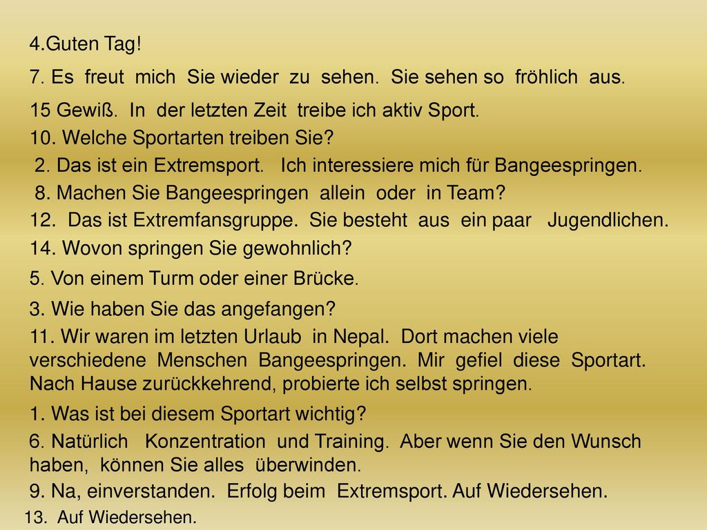 7. Es freut mich Sie wieder zu sehen. Sie sehen so fröhlich aus.