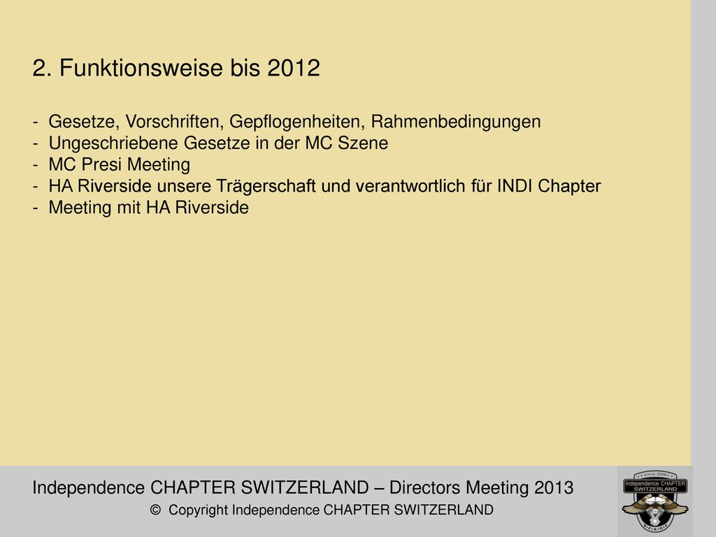 2. Funktionsweise bis Gesetze, Vorschriften, Gepflogenheiten, Rahmenbedingungen - Ungeschriebene Gesetze in der MC Szene - MC Presi Meeting - HA Riverside unsere Trägerschaft und verantwortlich für INDI Chapter - Meeting mit HA Riverside