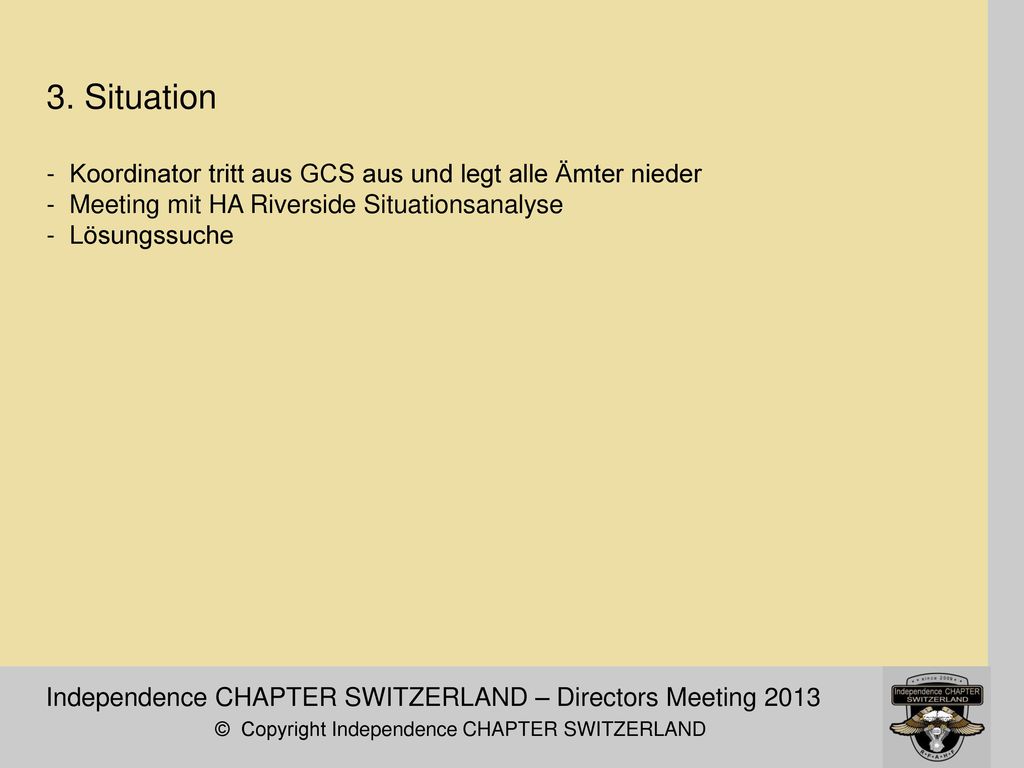 3. Situation - Koordinator tritt aus GCS aus und legt alle Ämter nieder - Meeting mit HA Riverside Situationsanalyse - Lösungssuche
