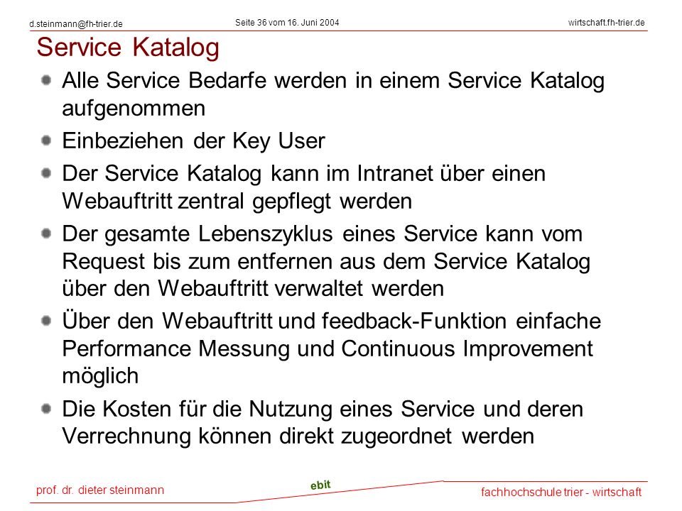 Service Katalog Alle Service Bedarfe werden in einem Service Katalog aufgenommen. Einbeziehen der Key User.