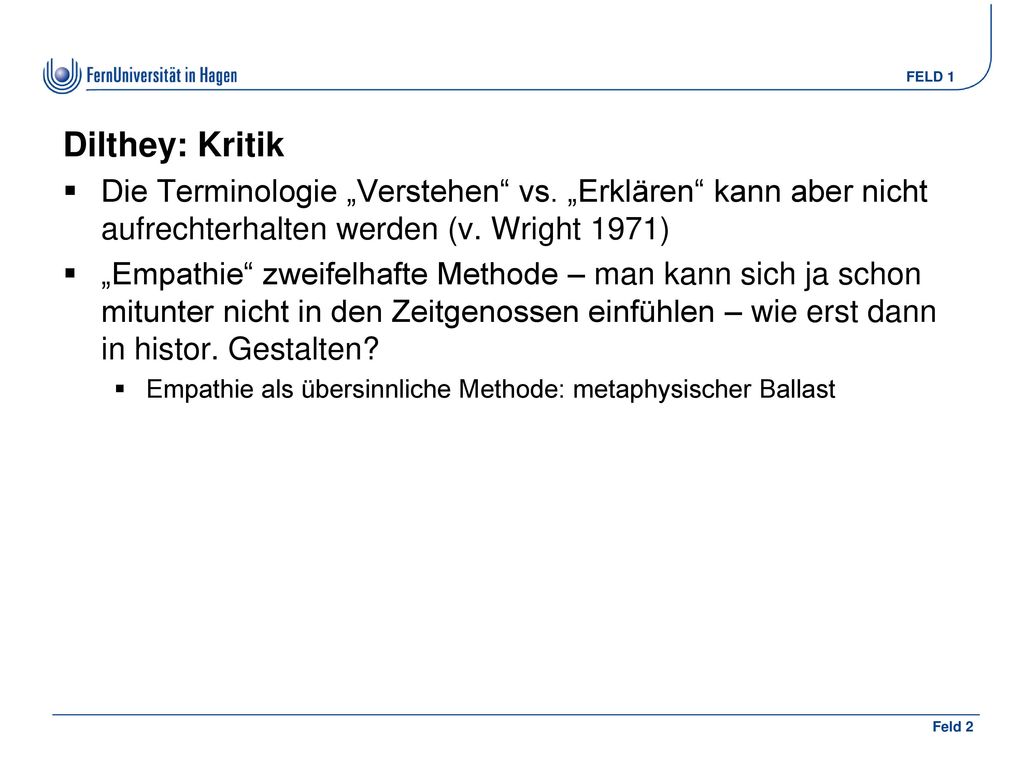 Dilthey: Kritik Die Terminologie „Verstehen vs. „Erklären kann aber nicht aufrechterhalten werden (v. Wright 1971)