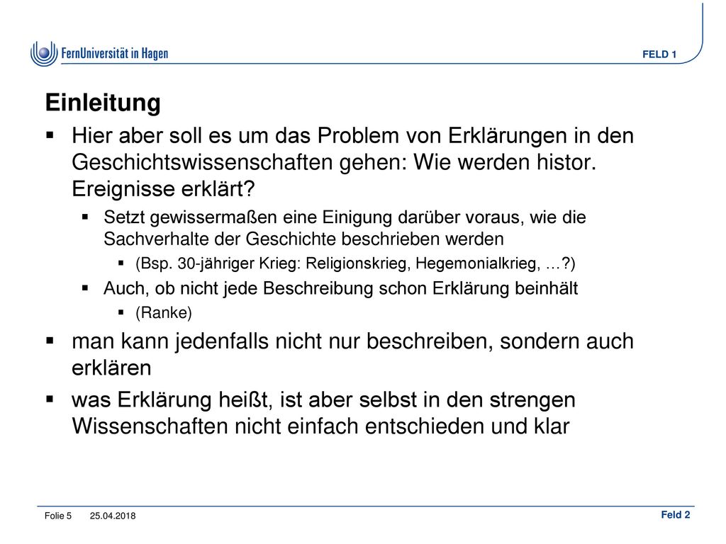 Einleitung Hier aber soll es um das Problem von Erklärungen in den Geschichtswissenschaften gehen: Wie werden histor. Ereignisse erklärt