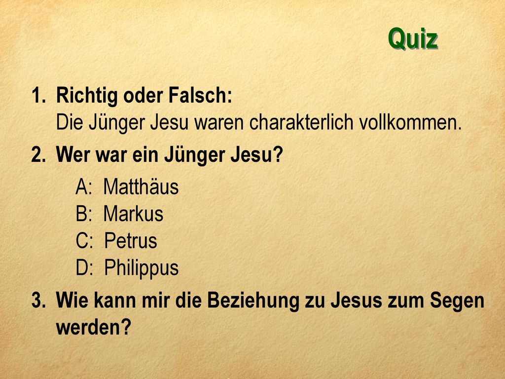 Quiz Richtig oder Falsch: Die Jünger Jesu waren charakterlich vollkommen. Wer war ein Jünger Jesu
