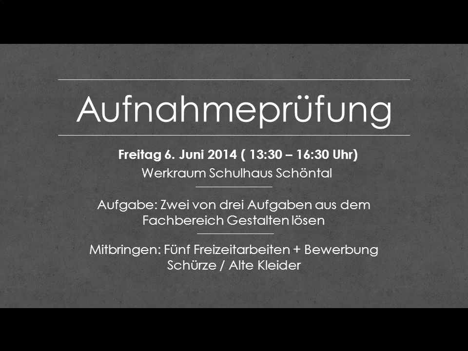 Aufnahmeprüfung Freitag 6. Juni 2014 ( 13:30 – 16:30 Uhr)