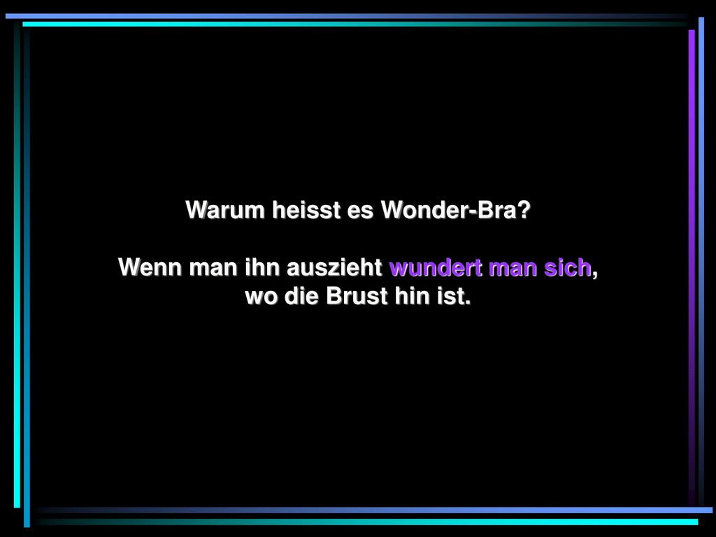 Warum heisst es Wonder-Bra Wenn man ihn auszieht wundert man sich,