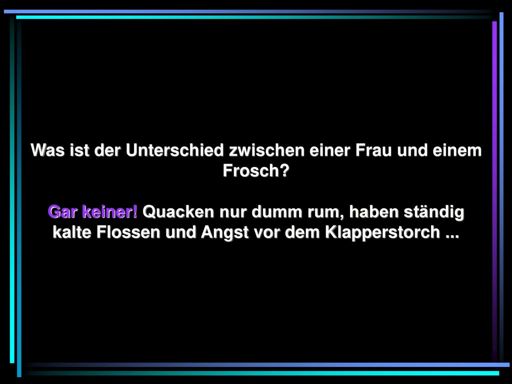 Was ist der Unterschied zwischen einer Frau und einem Frosch
