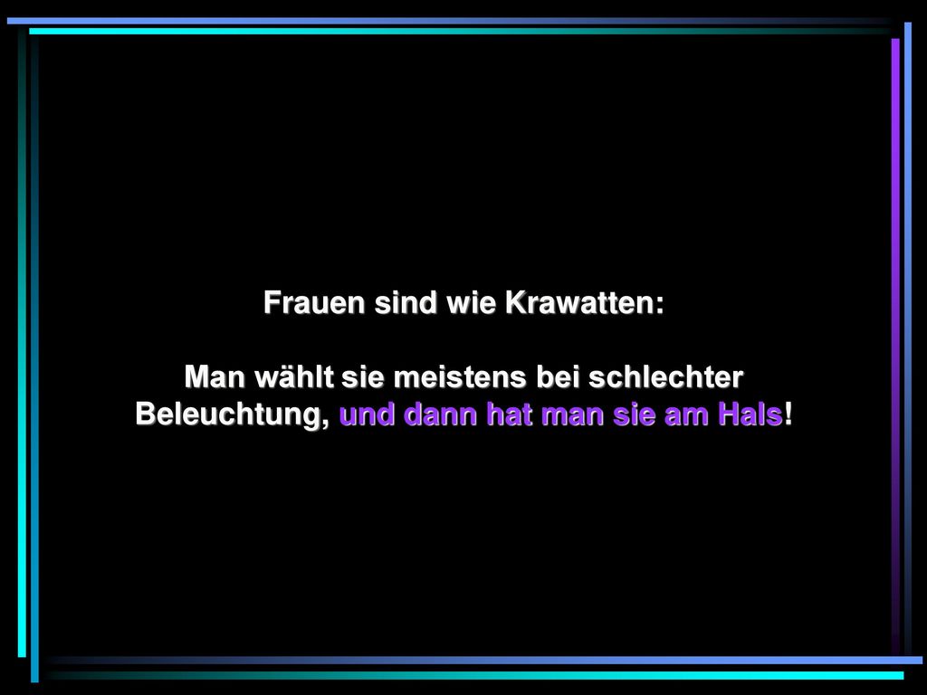 Frauen sind wie Krawatten: Man wählt sie meistens bei schlechter