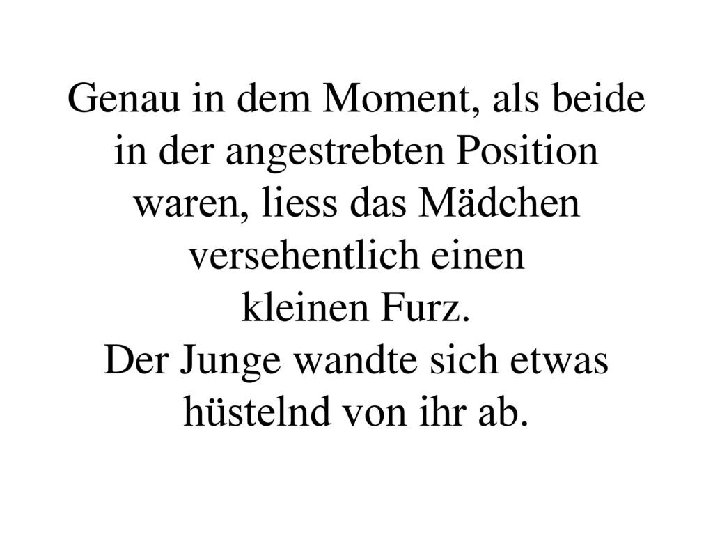 Genau in dem Moment, als beide in der angestrebten Position waren, liess das Mädchen versehentlich einen kleinen Furz.