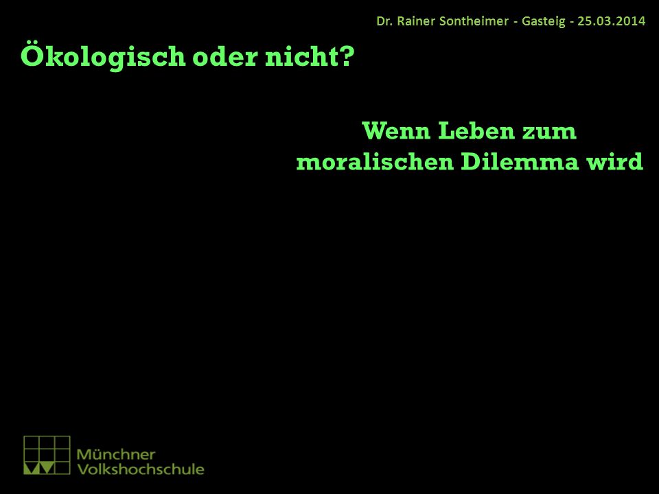 Ökologisch oder nicht Wenn Leben zum moralischen Dilemma wird