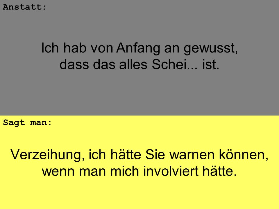 Ich hab von Anfang an gewusst, dass das alles Schei... ist.