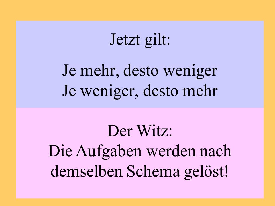 Jetzt gilt: Je mehr, desto weniger Je weniger, desto mehr