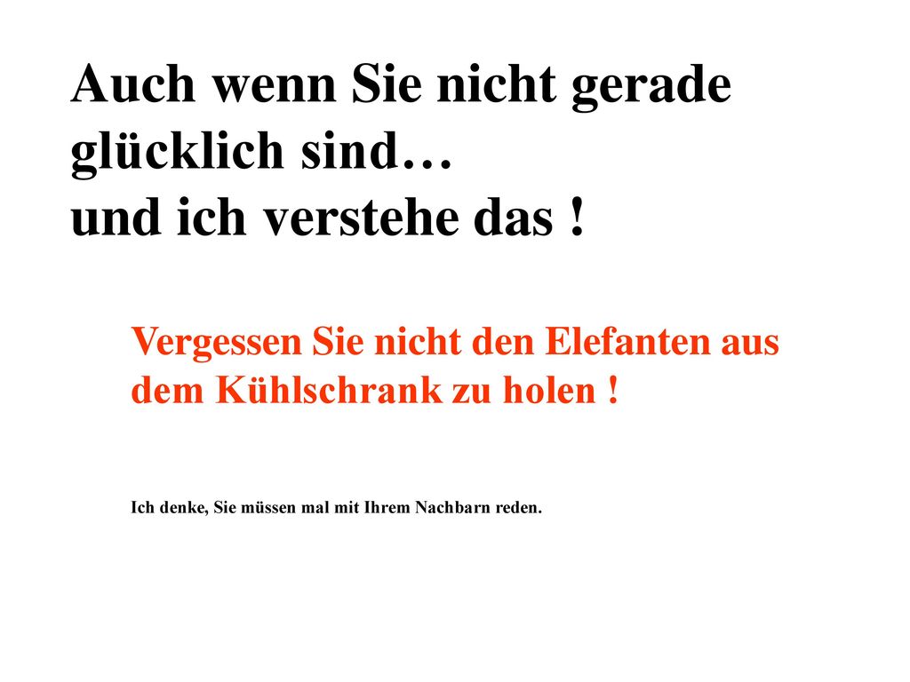 Auch wenn Sie nicht gerade glücklich sind… und ich verstehe das !