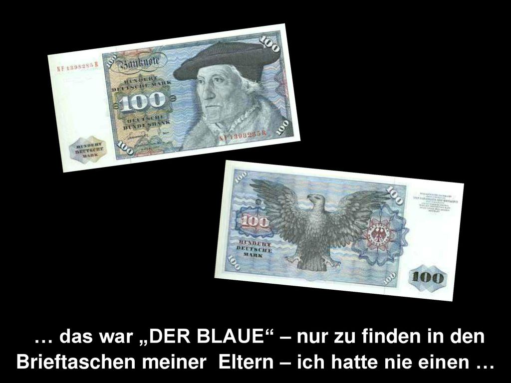 … das war „DER BLAUE – nur zu finden in den Brieftaschen meiner Eltern – ich hatte nie einen …