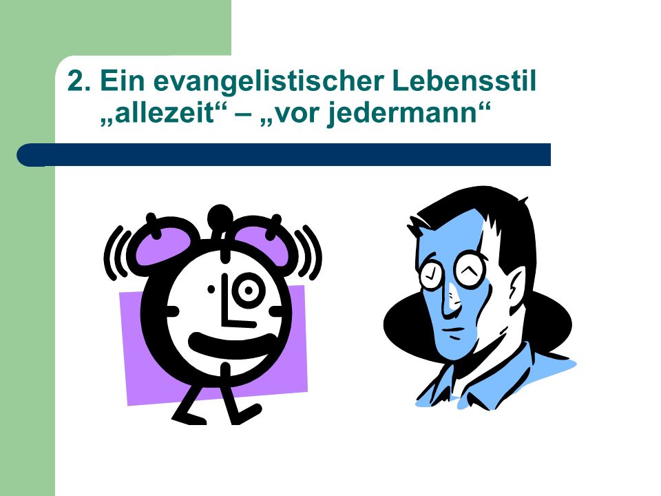 2. Ein evangelistischer Lebensstil „allezeit – „vor jedermann