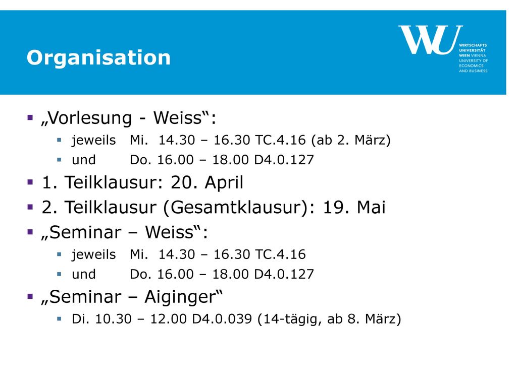 Organisation „Vorlesung - Weiss : 1. Teilklausur: 20. April