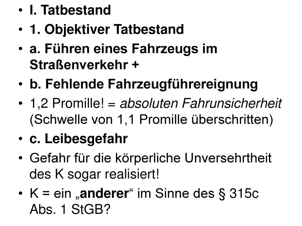 I. Tatbestand 1. Objektiver Tatbestand. a. Führen eines Fahrzeugs im Straßenverkehr + b. Fehlende Fahrzeugführereignung.
