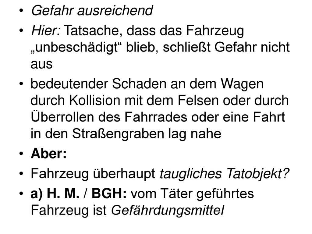 Gefahr ausreichend Hier: Tatsache, dass das Fahrzeug „unbeschädigt blieb, schließt Gefahr nicht aus.