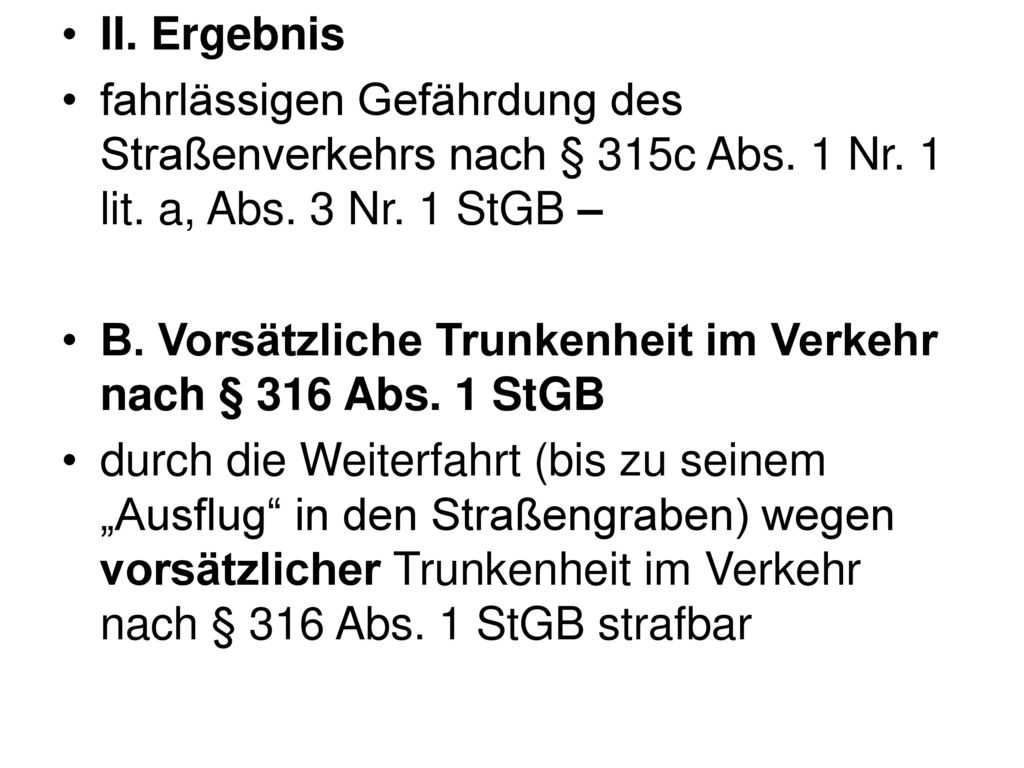II. Ergebnis fahrlässigen Gefährdung des Straßenverkehrs nach § 315c Abs. 1 Nr. 1 lit. a, Abs. 3 Nr. 1 StGB –