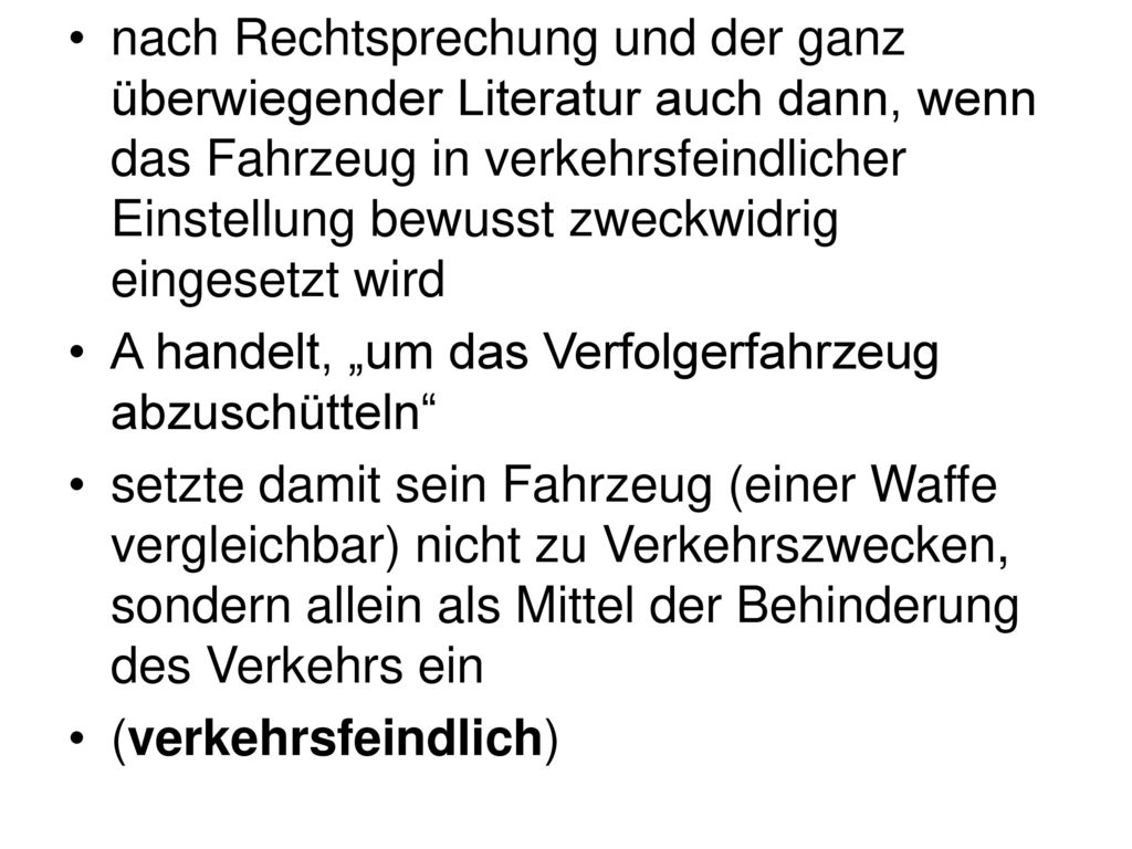 nach Rechtsprechung und der ganz überwiegender Literatur auch dann, wenn das Fahrzeug in verkehrsfeindlicher Einstellung bewusst zweckwidrig eingesetzt wird