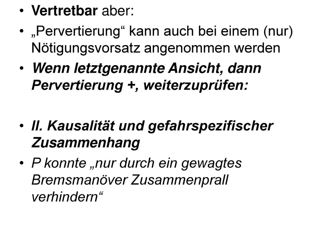 Vertretbar aber: „Pervertierung kann auch bei einem (nur) Nötigungsvorsatz angenommen werden.