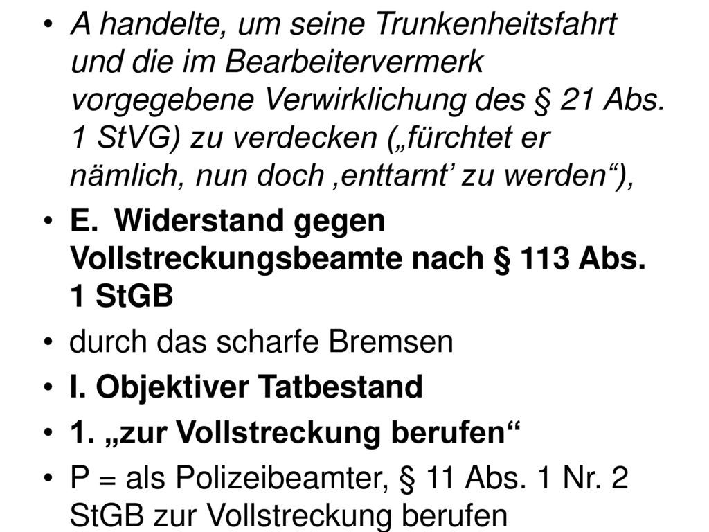A handelte, um seine Trunkenheitsfahrt und die im Bearbeitervermerk vorgegebene Verwirklichung des § 21 Abs. 1 StVG) zu verdecken („fürchtet er nämlich, nun doch ‚enttarnt’ zu werden ),