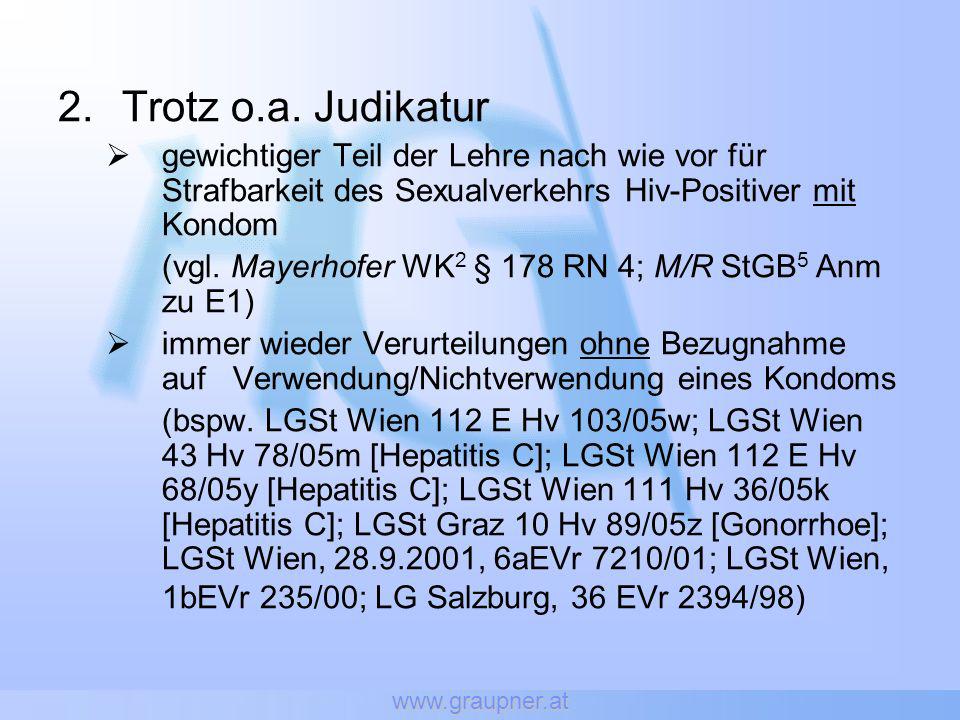 Trotz o.a. Judikatur. gewichtiger Teil der Lehre nach wie vor für Strafbarkeit des Sexualverkehrs Hiv-Positiver mit Kondom.