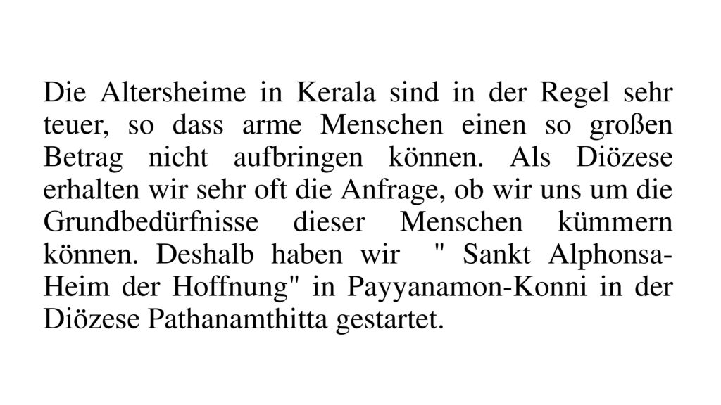 Die Altersheime in Kerala sind in der Regel sehr teuer, so dass arme Menschen einen so großen Betrag nicht aufbringen können.