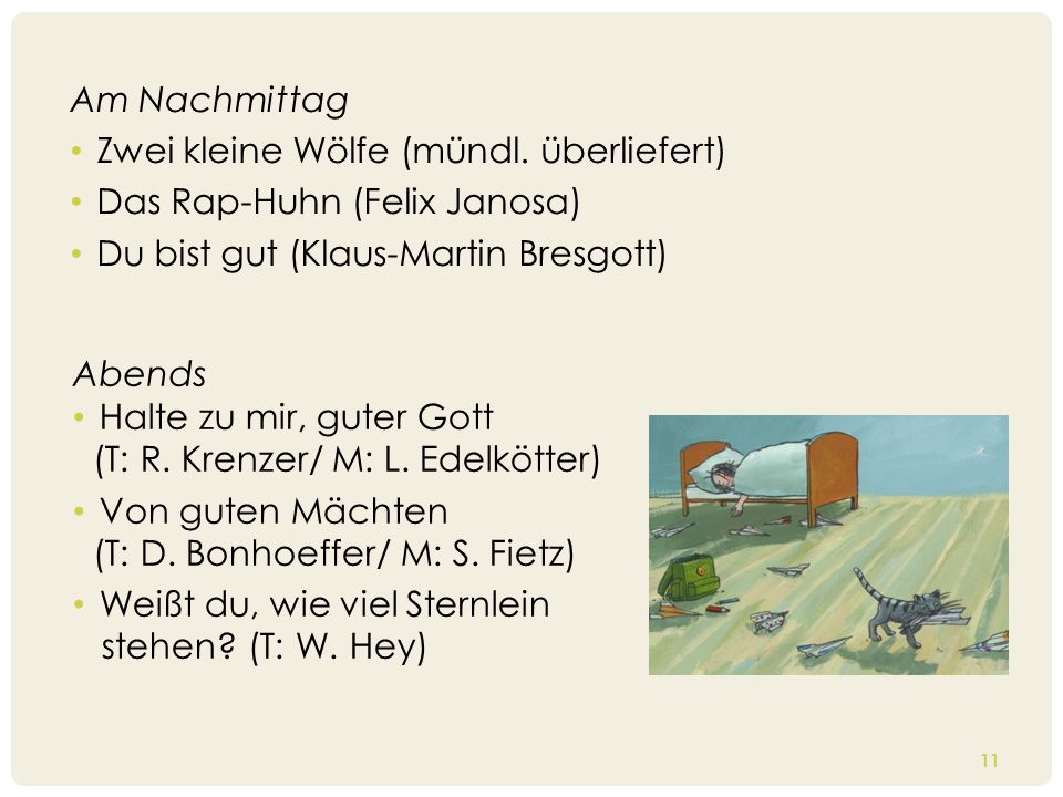 Am Nachmittag Zwei kleine Wölfe (mündl. überliefert) Das Rap-Huhn (Felix Janosa) Du bist gut (Klaus-Martin Bresgott)