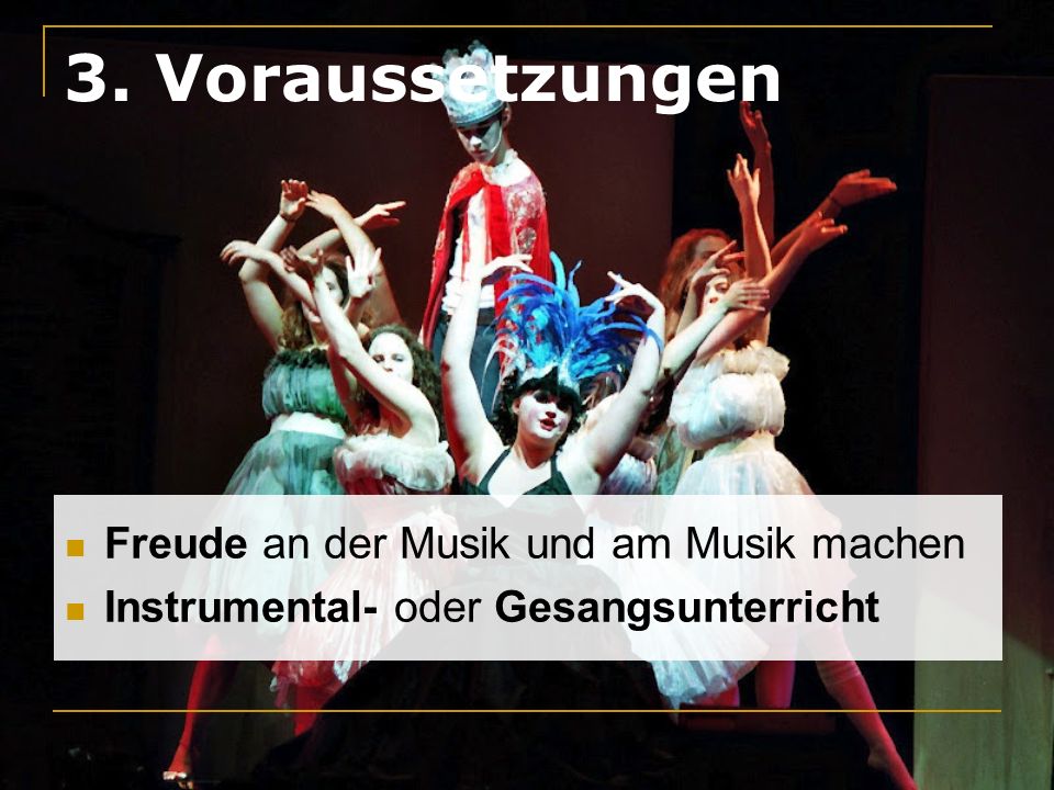 3. Voraussetzungen Freude an der Musik und am Musik machen