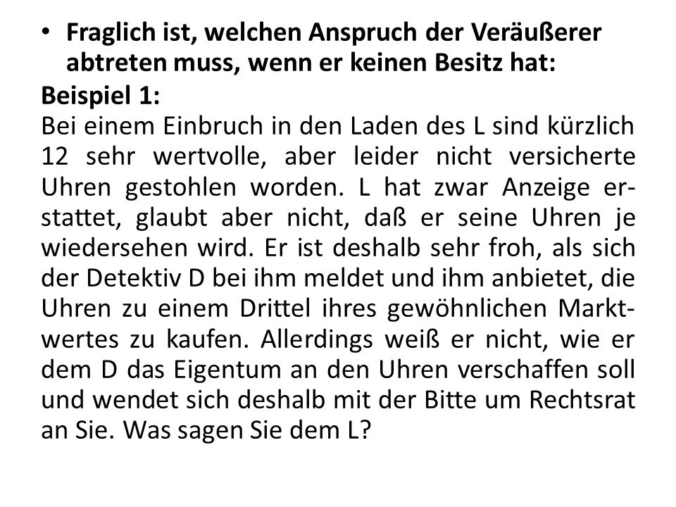 Fraglich ist, welchen Anspruch der Veräußerer abtreten muss, wenn er keinen Besitz hat: