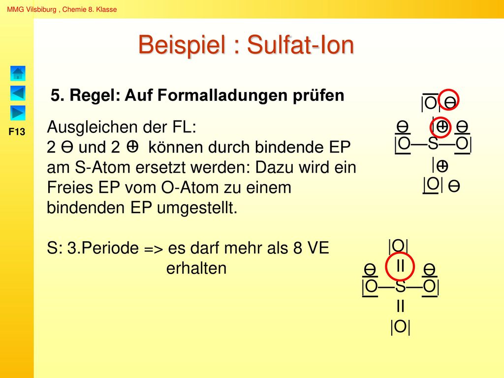 Beispiel : Sulfat-Ion 5. Regel: Auf Formalladungen prüfen |O| |