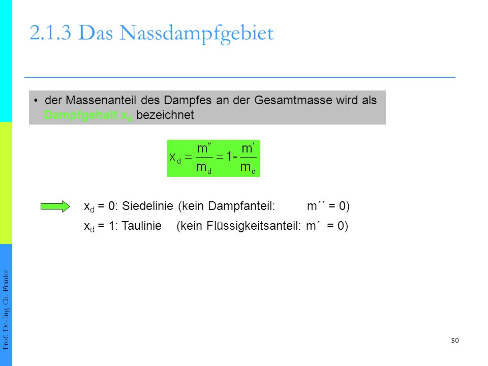 2.1.3 Das Nassdampfgebiet • der Massenanteil des Dampfes an der Gesamtmasse wird als. Dampfgehalt xd bezeichnet.