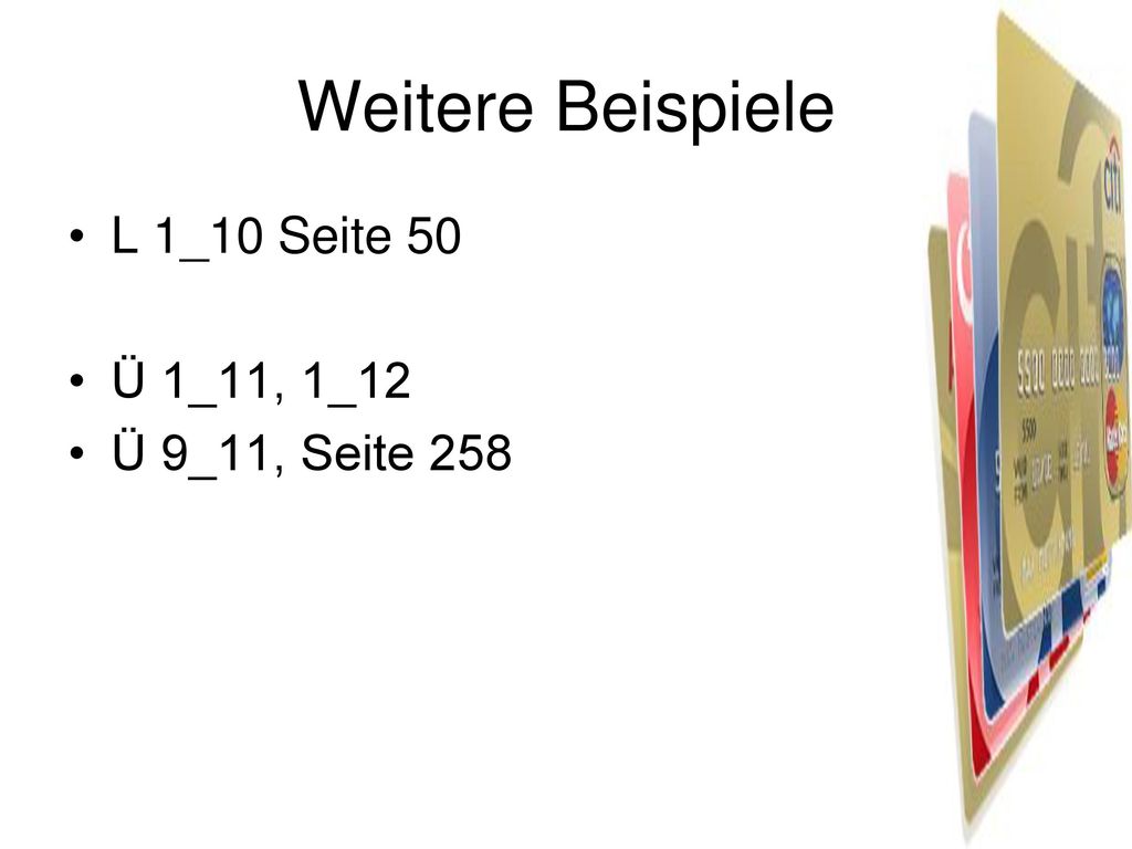 Weitere Beispiele L 1_10 Seite 50 Ü 1_11, 1_12 Ü 9_11, Seite 258
