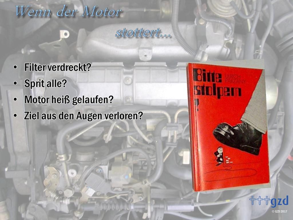 Filter verdreckt Sprit alle Motor heiß gelaufen Ziel aus den Augen verloren