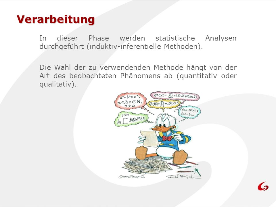 Verarbeitung In dieser Phase werden statistische Analysen durchgeführt (induktiv-inferentielle Methoden).