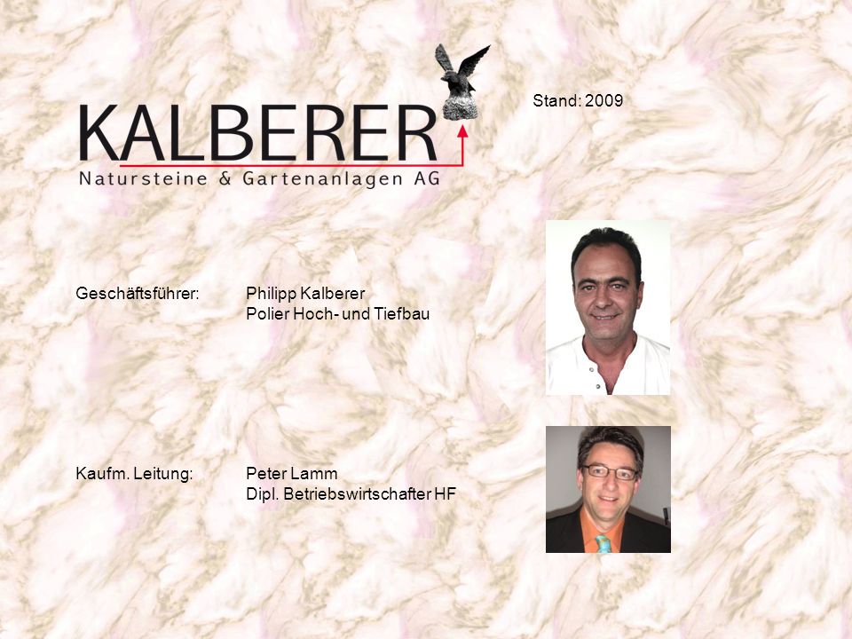 Stand: 2009 Geschäftsführer: Philipp Kalberer. Polier Hoch- und Tiefbau. Kaufm. Leitung: Peter Lamm.