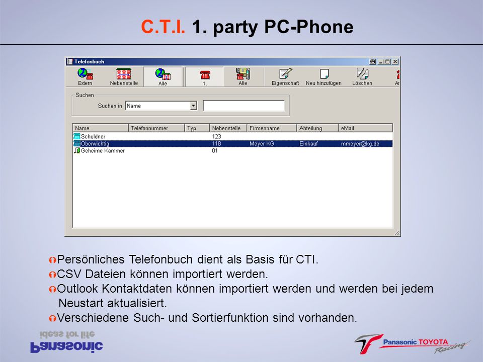 C.T.I. 1. party PC-Phone Persönliches Telefonbuch dient als Basis für CTI. CSV Dateien können importiert werden.