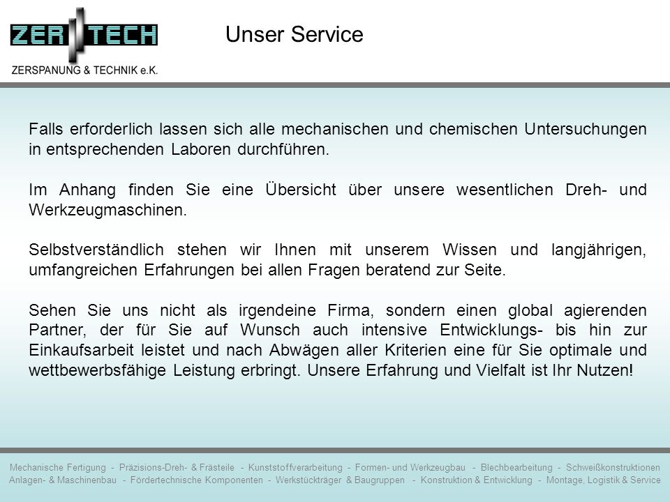 Unser Service Falls erforderlich lassen sich alle mechanischen und chemischen Untersuchungen in entsprechenden Laboren durchführen.