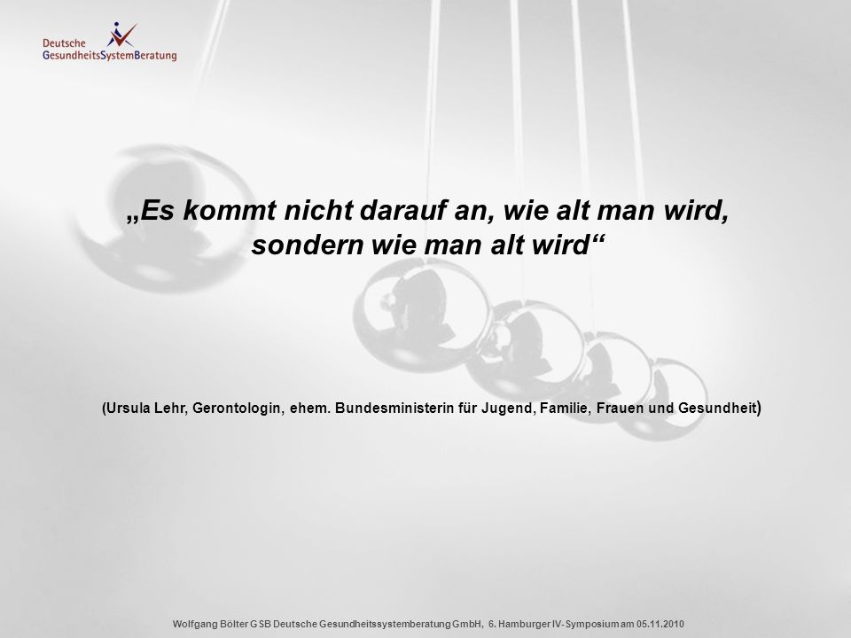 „Es kommt nicht darauf an, wie alt man wird, sondern wie man alt wird