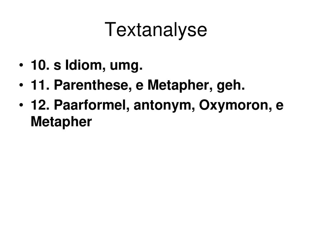 Textanalyse 10. s Idiom, umg. 11. Parenthese, e Metapher, geh.