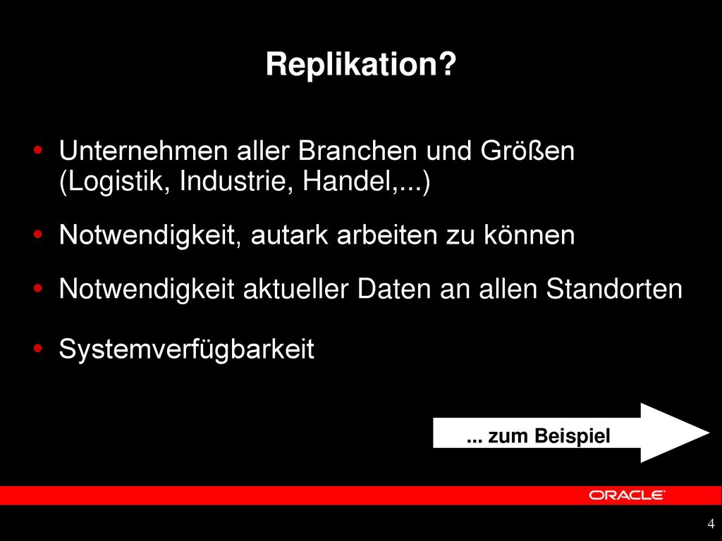 Replikation Unternehmen aller Branchen und Größen (Logistik, Industrie, Handel,...) Notwendigkeit, autark arbeiten zu können.
