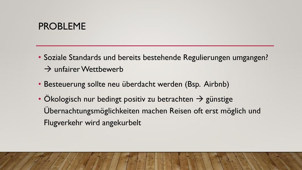 Probleme Soziale Standards und bereits bestehende Regulierungen umgangen  unfairer Wettbewerb.