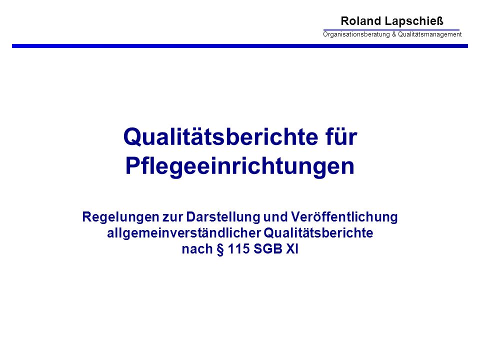 Qualitätsberichte für Pflegeeinrichtungen Regelungen zur Darstellung und Veröffentlichung allgemeinverständlicher Qualitätsberichte nach § 115 SGB XI